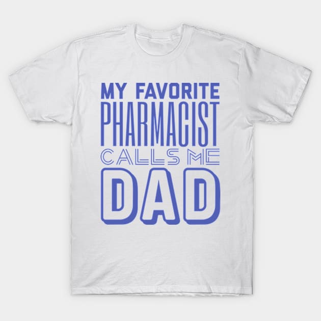 My Favorite Pharmacist Calls Me Dad T-Shirt by ZSAMSTORE